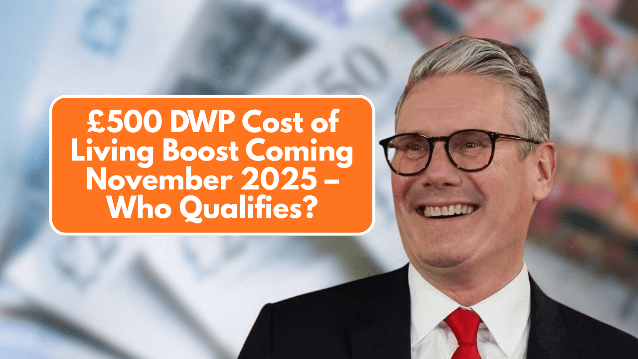 £500 DWP Cost of Living Boost Coming November 2025 – Who Qualifies?